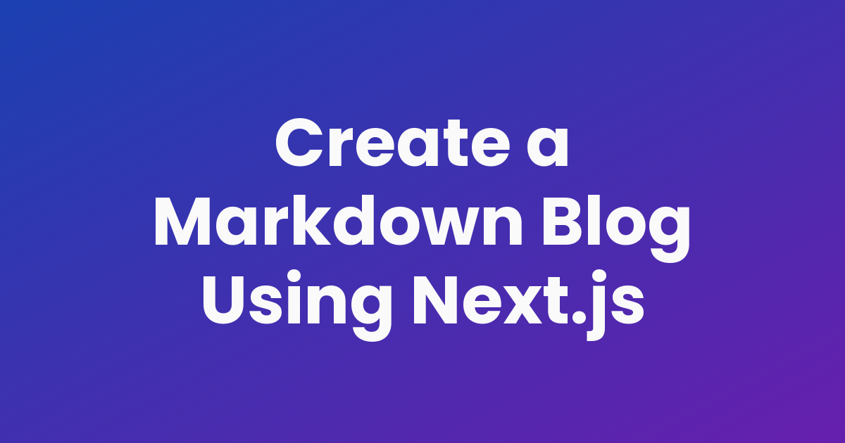 Create a Markdown Blog Using Next.js