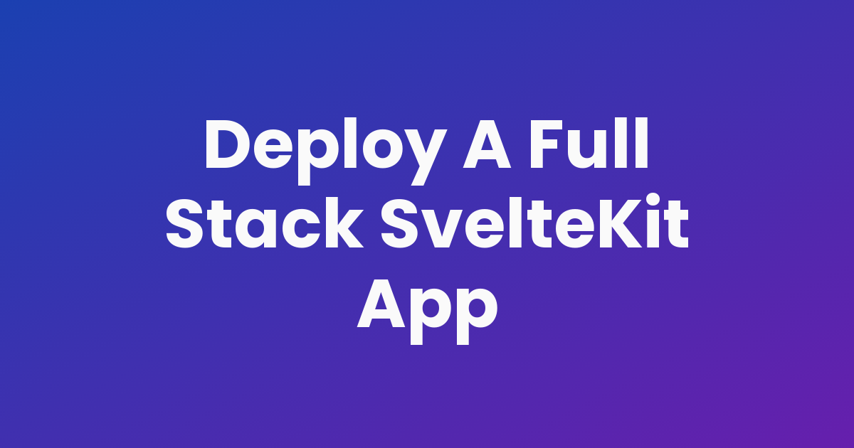 Deploy A Full Stack SvelteKit App
