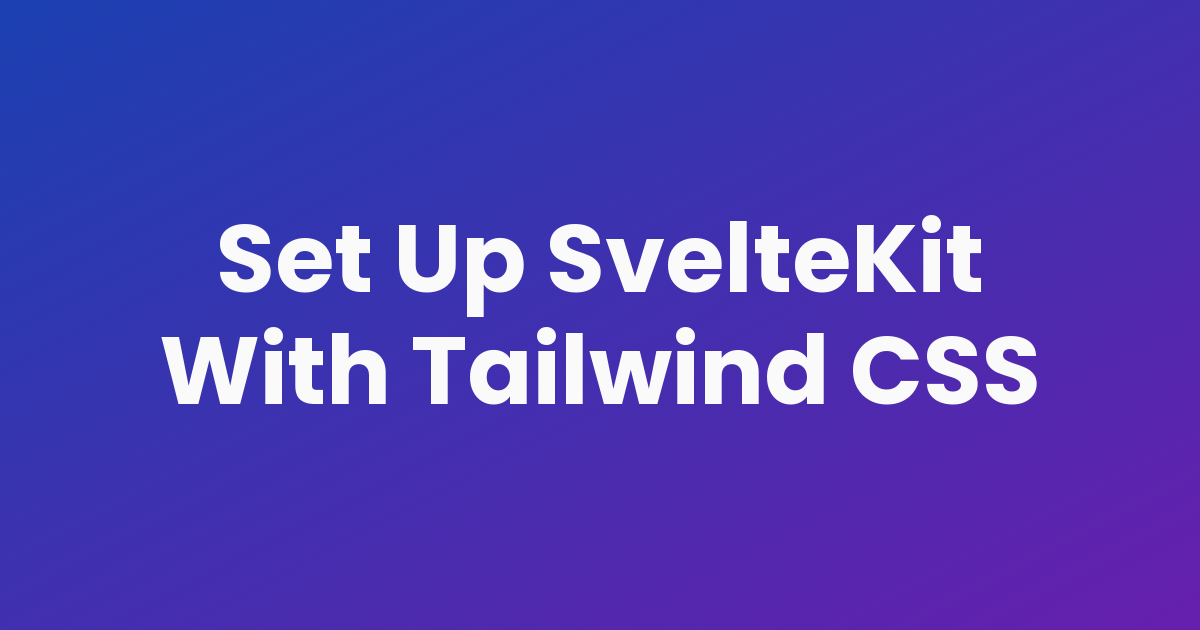 Set Up SvelteKit With Tailwind CSS