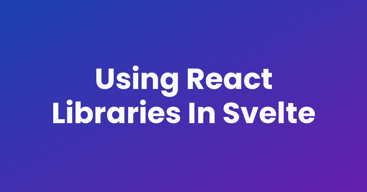 Using React Libraries In Svelte