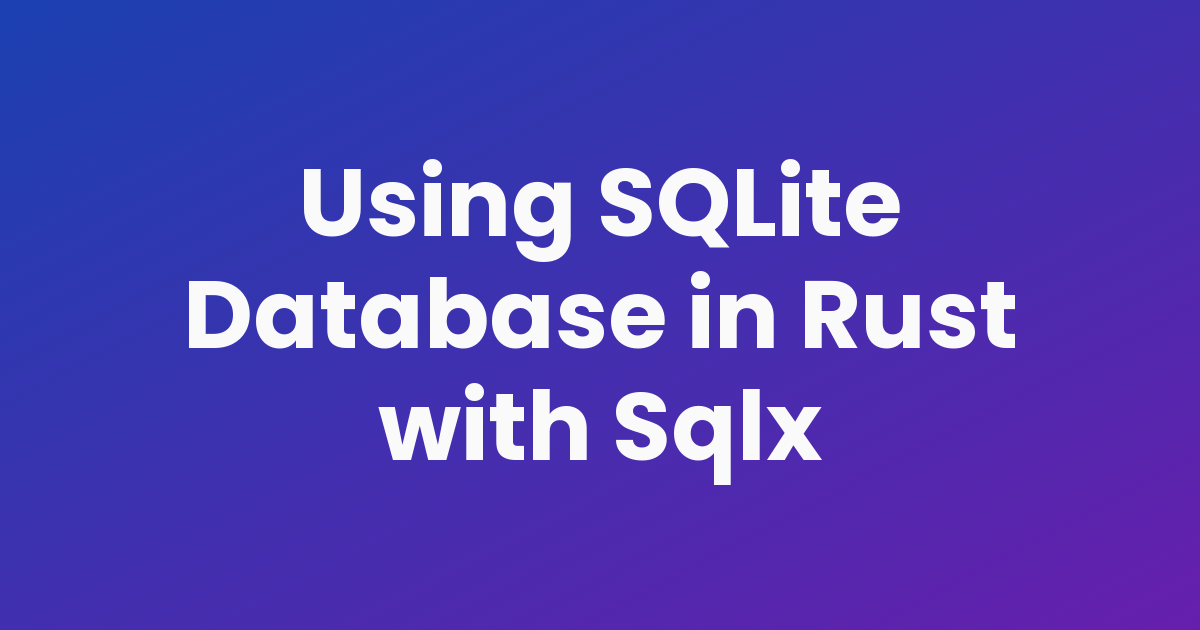 Using SQLite Database in Rust with Sqlx - Vivek Shukla
